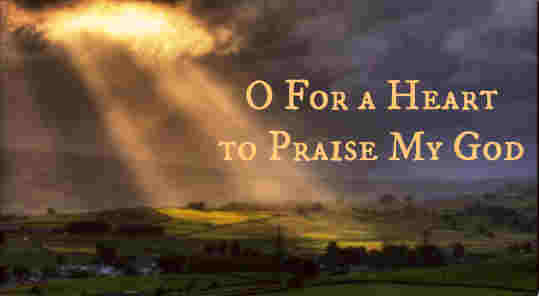 O for a heart to praise my God A heart from sin
