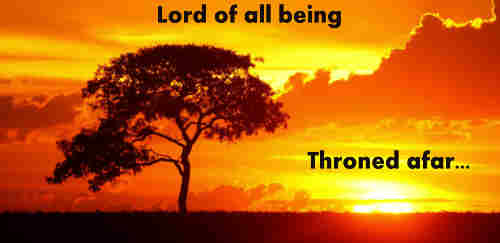 Lord of all being throned afar Thy glory