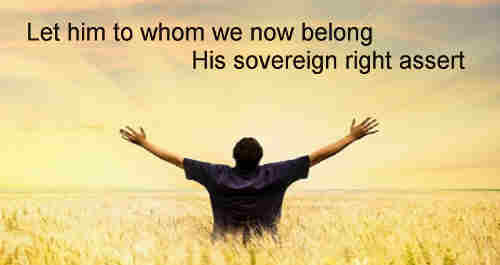 Let Him to whom we now belong His