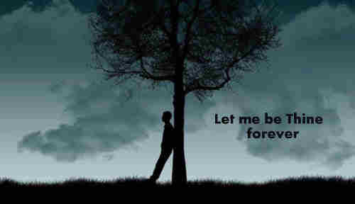 Let me be Thine forever Thou faithful
