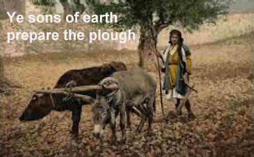 Ye sons of earth prepare the plough++.