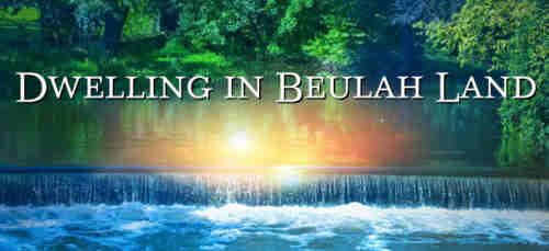 DWELLING IN BEULAH LAND