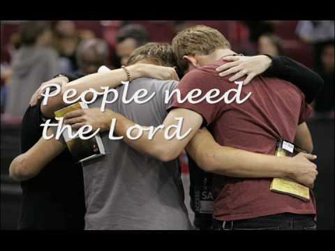 People need the Lord people need the ++.